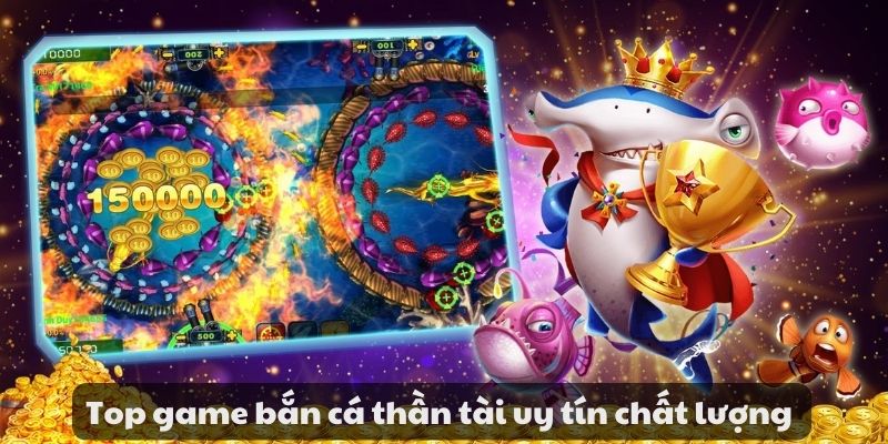 Top game bắn cá thần tài uy tín chất lượng 