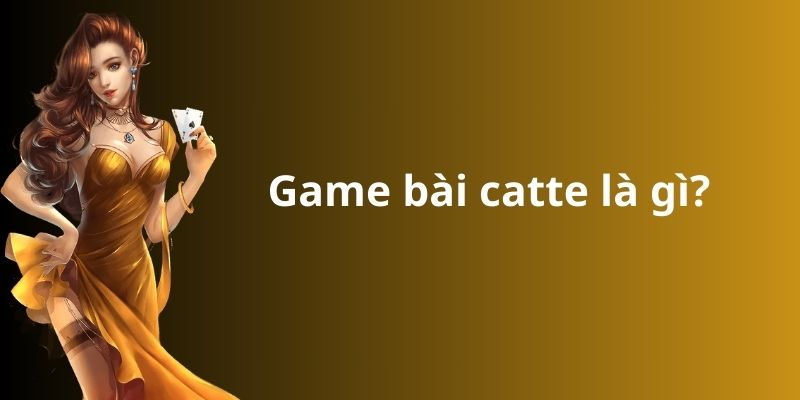 Game bài catte là gì?