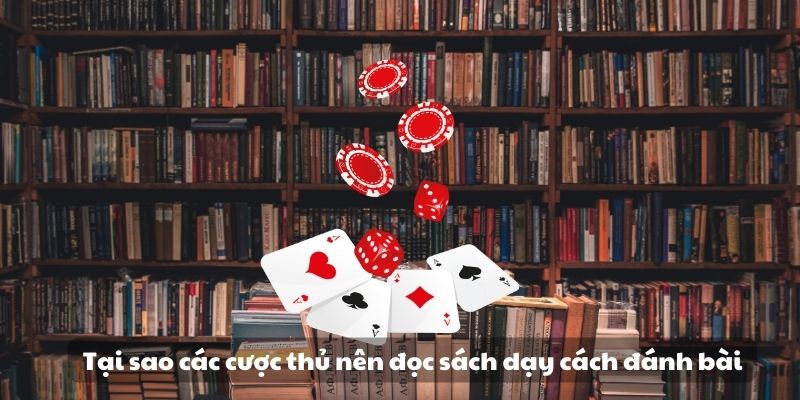 Mẹo đánh rồng hổ - Hướng dẫn từ A đến Z để thành công 8 Tại sao các cược thủ nên đọc sách dạy cách đánh bài