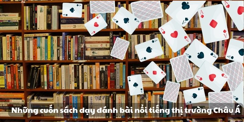 Mẹo đánh rồng hổ - Hướng dẫn từ A đến Z để thành công 9 Những cuốn sách dạy đánh bài nổi tiếng thị trường Châu Á